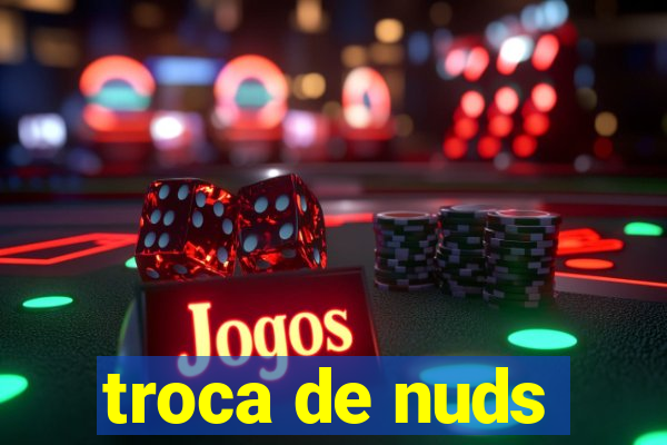 troca de nuds